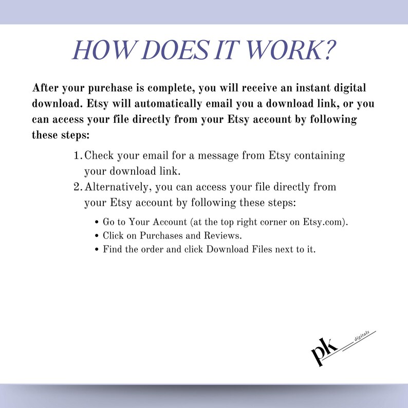 May include: How to access your digital download after purchasing from Etsy.  Instructions include checking your email for a download link or accessing your file directly from your Etsy account.