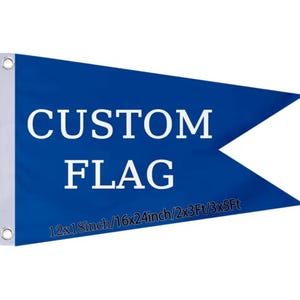 May include: A blue custom flag with white text that reads "CUSTOM FLAG". The flag has a white border with grommets for hanging. Sizes include 12x18 inches, 16x24 inches, 2x3 feet, and 3x5 feet.