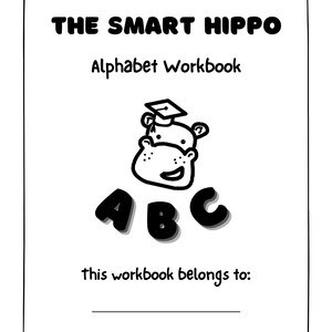 May include: Black and white illustration of a hippo wearing a graduation cap. The letters A, B, and C are below the hippo. The text "The Smart Hippo Alphabet Workbook" and "this workbook belongs to:" are also on the page.