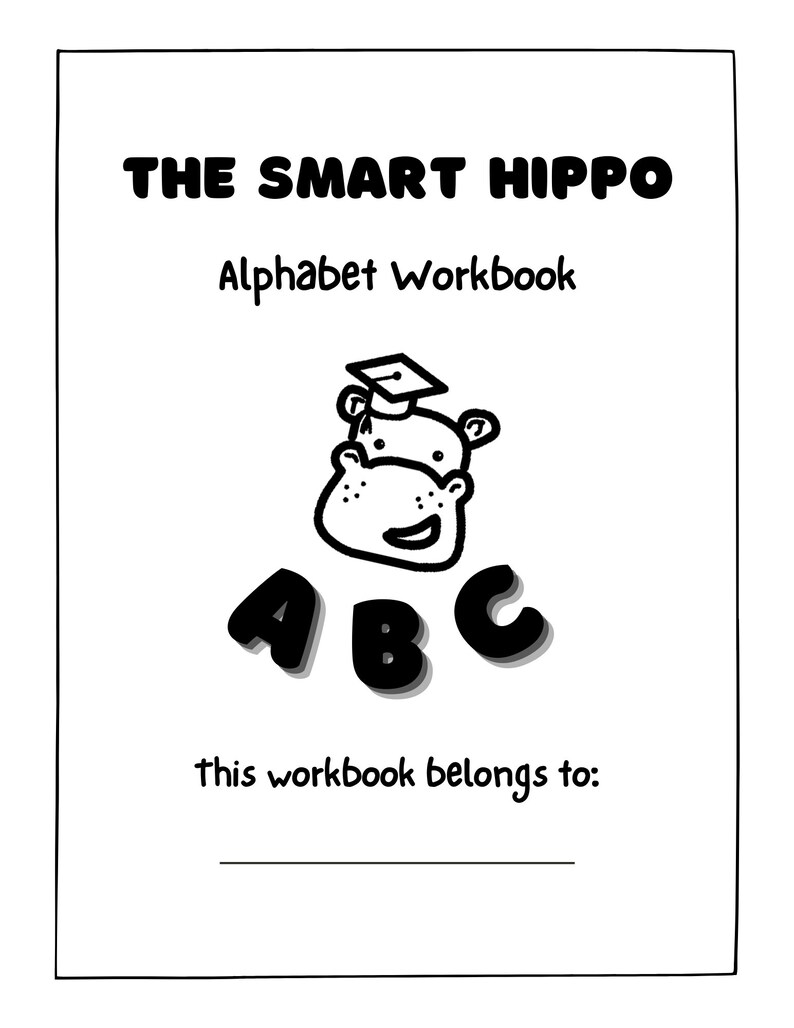 May include: Black and white illustration of a hippo wearing a graduation cap. The letters A, B, and C are below the hippo. The text "The Smart Hippo Alphabet Workbook" and "this workbook belongs to:" are also on the page.