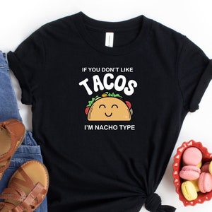 If You Don&#39;t Like Tacos I&#39;m Nacho Type T-Shirt, Funny Food Pun Tee, Cinco De Mayo Gift
