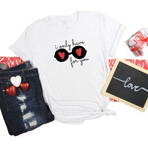 I Only Have Eyes For You Valentine&#39;s Day Tee, Cute Love Shirt, Funny Graphic Tee, Valentine&#39;s Day T-Shirt For Women and Men, Galentine&#39;s Day