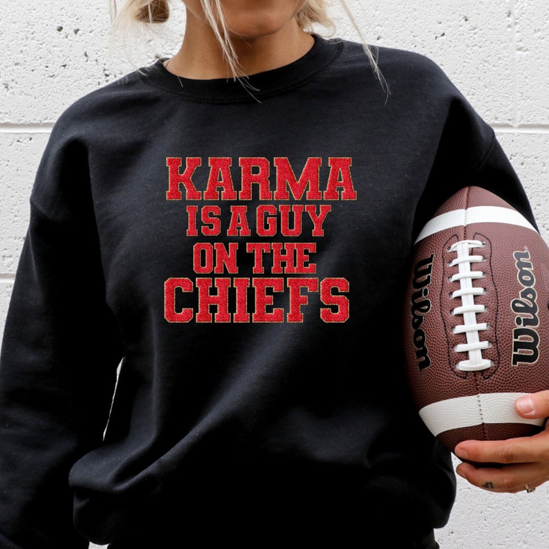 Karma is a Guy on the Chiefs Sweatshirt, Karma Chiefs Sweatshirt