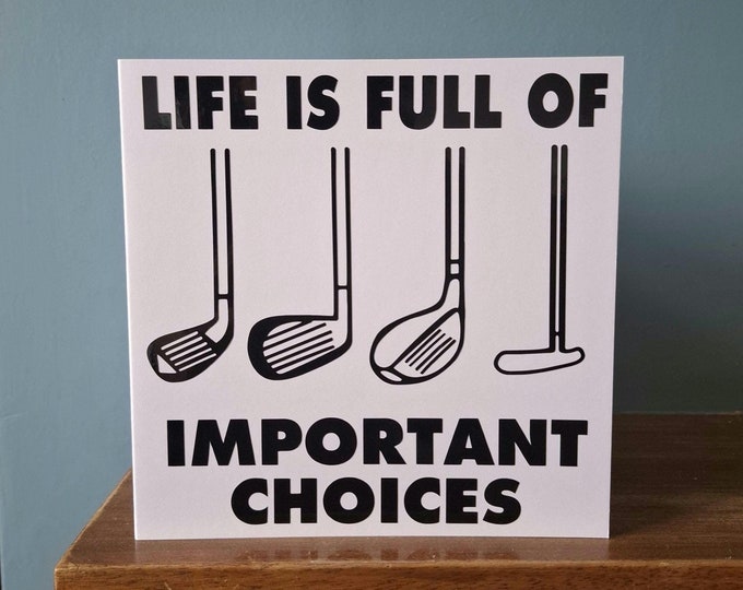 Funny Golf / Golfing themed birthday card /  greetings card. "Life is full of important choices". Ideal for all Golf fans!