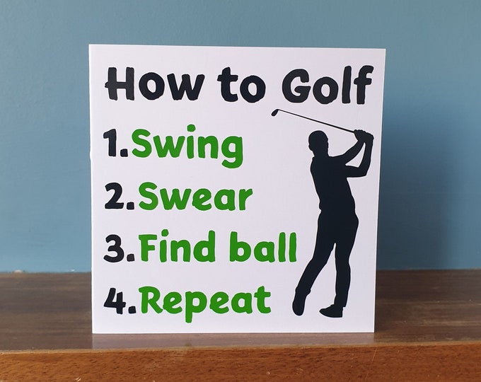 Funny Golf / Golfing themed birthday card /  greetings card with the wording - How to Golf, Swing, Swear, Find ball, Repeat