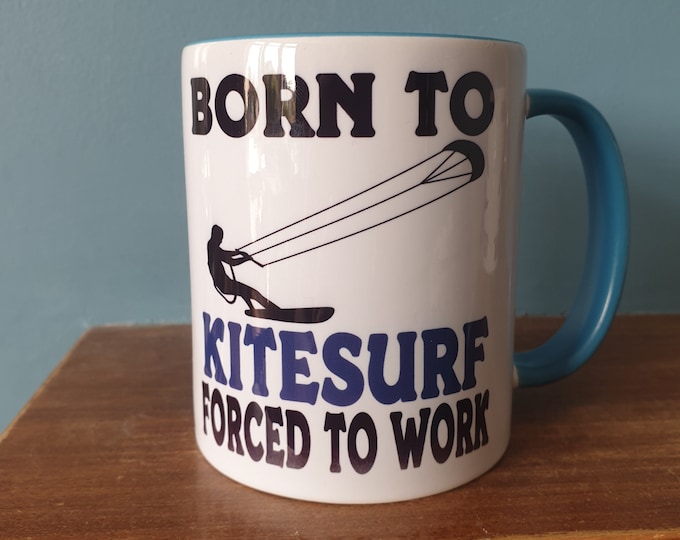 Kitesurfing mug with humourous theme and the wording 'Born to Kitesurf, Forced to work'
