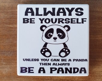 Panda ceramic drinks coaster with the wording 'Always be yourself unless you can be a Panda.Then always be a Panda'.
