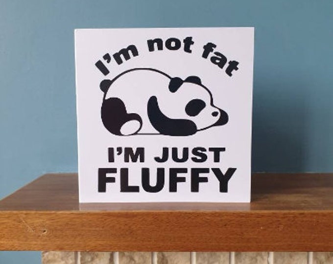 Funny 'I'm not fat I'm just fluffy' greetings card with cool Panda design.