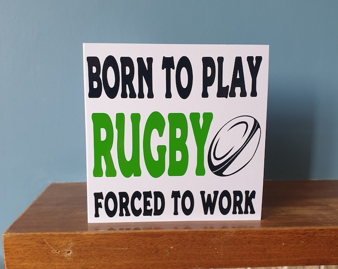 Funny Rugby themed birthday card /  greetings card with the wording - Born to play Rugby, Forced to work