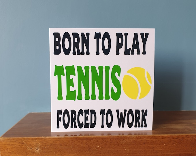 Funny Tennis themed birthday card /  greetings card with the wording - Born to play Tennis, Forced to work