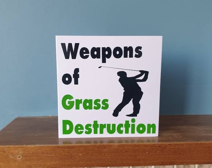 Funny Golf / Golfing themed birthday card /  greetings card with the wording -Weapons of Grass Destruction