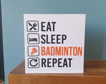 Eat sleep Badminton Repeat birthday card / greetings card. Ideal sports lovers