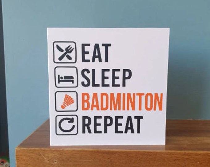 Eat sleep Badminton Repeat birthday card / greetings card. Ideal sports lovers