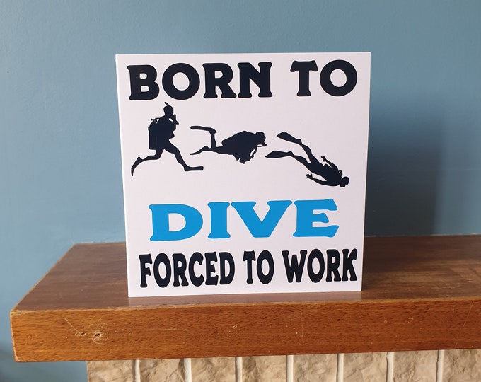Funny Diving greetings card  - Born to Dive. Forced to work