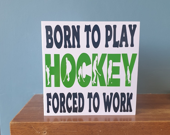 Funny Hockey themed birthday card /  greetings card with the wording - Born to play Hockey, Forced to work