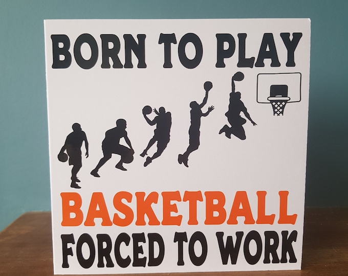 Basketball greetings card with the wording 'Born play Basketball, Forced to work'.