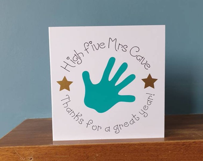 Lovely handmade cut out design Teacher card with the wording High Five. Thanks for a great year! which can be personalised with a name.