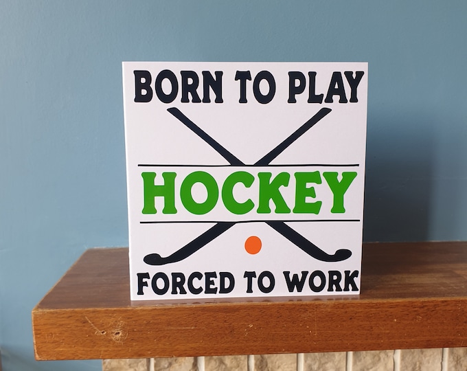 Funny Hockey themed birthday card /  greetings card with the wording - Born to play Hockey, Forced to work