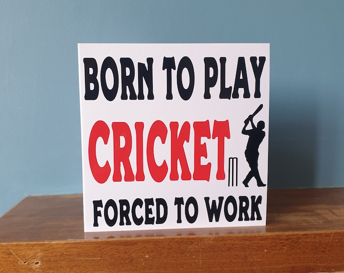 Funny Cricket themed birthday card /  greetings card with the wording - Born to play Cricket,  Forced to work