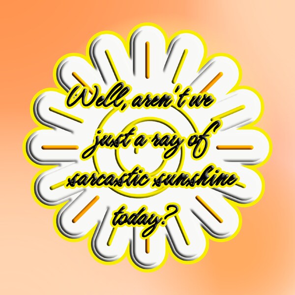 Sarcastic Sunshine Sticker - Funny  Quote Decal in Black - Orange Yellow Drawing,Unique and Witty Humorous Statement Piece, Sassy