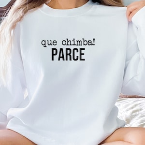 Que Chimba Parce T-Shirt: Colombian Latina Pride Sweatshirt