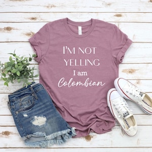 Funny Colombian T-Shirt: I&#39;m Not Yelling, Latino Pride