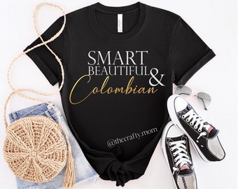 SMART, BEAUTIFUL and COLOMBIAN, Colombian T-Shirt, Latino t-Shirt, Spanish T-Shirt, Hispanic shirt, camisetas en español, funny Latino shirt
