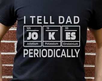 Dad jokes t-shirt, father's day t-shirt, periodic table joke, dad jokes, new dad t-shirt, science t-shirt, scientist dad t-shirt, funny dad