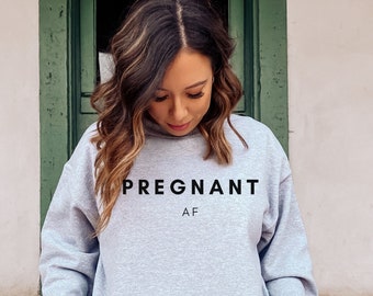 Pregnant AF sweatshirt, pregnancy gift, funny pregnancy sweater, baby shower gift, first time pregnancy sweater
