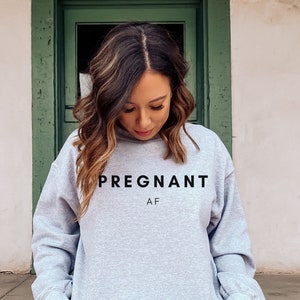 Pregnant AF sweatshirt, pregnancy gift, funny pregnancy sweater, baby shower gift, first time pregnancy sweater