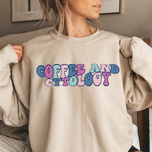 Coffee and Cytology, Cyto tech sweater, gift for Cytology tech, Cytology student shirt, Cytologist