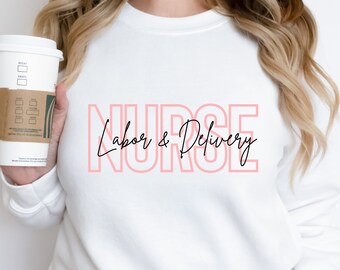 Labor and Delivery Nurse crewneck, L&D Nurse, gift for Labor and Delivery nurse, nurse grad gift, matching nurse sweatshirts