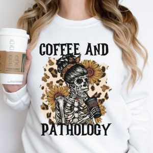 Coffee and Pathology, Pathology assistant shirt, Pathologist shirt, Histology shirt, Pathology gifts, Pathology assistant sweater