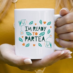 Ich bin bereit für Partea! Teetasse, Teespiel, Teeliebhaber Geschenk, süßes Muttertagsgeschenk, Geschenk für sie, lustige Tasse, Lehrer geschenk, Geschenk für Mama, Teezeit