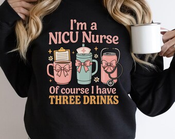 Nicu Nurse Sweatshirt Coquette Sweater For Nurses Nicu Nurse Gift Of Course I Have Three Drinks Nicu Nurse Sweater NICU Sweatshirt Funny