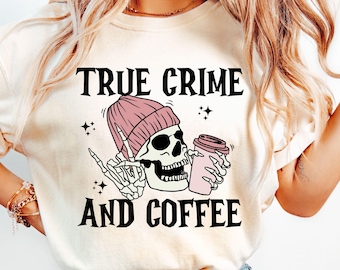 True Crime And Coffee Shirt Comfort Colors True Crime Gifts True Crime Podcast True Crime Lover Shirt True Crime Apparel Skeleton Tee