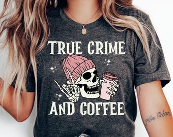 True Crime And Coffee Shirt True Crime Gifts True Crime Podcast True Crime Lover Shirt True Crime Skeleton Tshirt True Crime Apparel