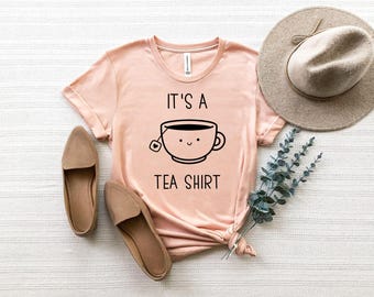 Its a Tea Shirt, Tea Lover Shirt, Tea Lover Gift, Tea Addict, T shirt with Sayings, Funny Shirt, Hipster Shirt, Tumblr Shirt
