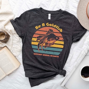 Goldfish Shirt, Be A Goldfish Shirt, Happiest Animal On Earth, Lasso Motivational Tee, Retro Motivational Shirt, Motivational Sport