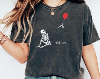 Comfort Colors® Well Shit Skeleton Shirt, Skeleton Lost Balloon Tee, Halloween Tee, Gothic Sarcastic Gift, Well Shit Funny Skeleton Tee