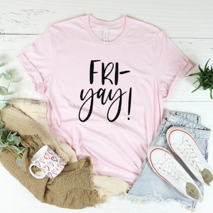 Fri-Yay Shirt, Teacher Shirt, Mom Shirt, Fun Tee, Fun Friday, Fri-yay Shirt, Friday Shirt, Gifts for Women, Funny Mom Shirt