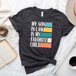 My Son In Law Is My Favorite Child Shirt, Funny Son Shirt, Gift For Mother, Mothers Day Gift, Funny Family Shirt, Favorite Son In Law Shirt