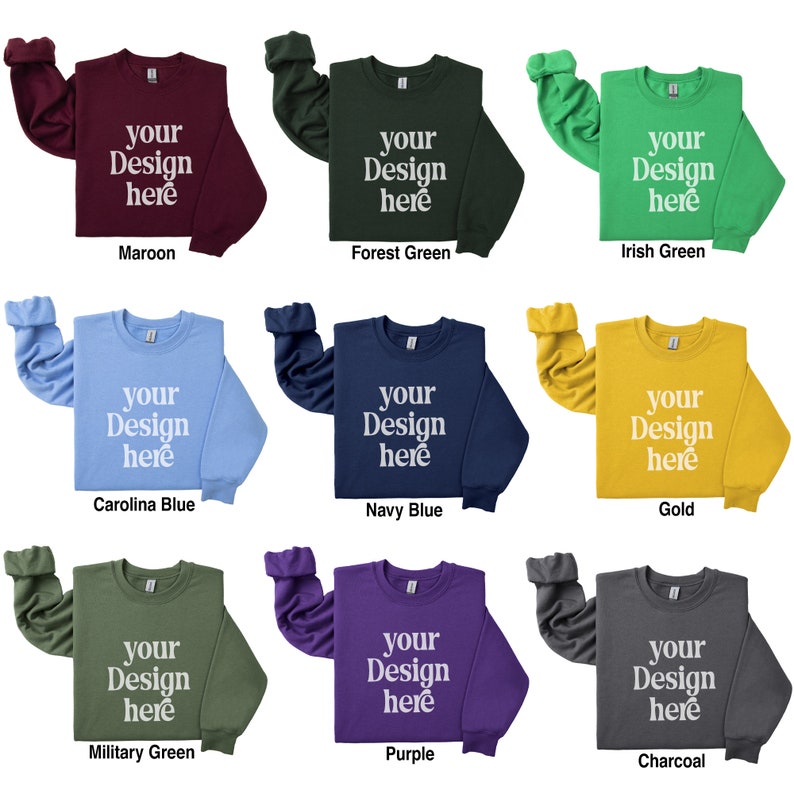 May include: Nine long-sleeved sweatshirts in various colors, including maroon, forest green, Irish green, Carolina blue, navy blue, gold, military green, purple, and charcoal. Each sweatshirt has the text "your design here" printed on the front.