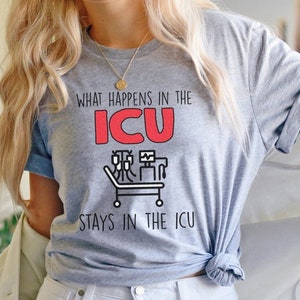 What Happens in the ICU Shirt | Funny ICU Nurse Tshirt Gift for Critical Intensive Care Nurse Rn Doctor T-Shirt Nurses week birthday Present