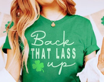 Back that Lass Up Funny St. Patrick&#39;s Day Shirt, cute Lucky tshirt womens St Patricks Day Tee, St Patty&#39;s Day, Shamrock Clover Irish Shirt