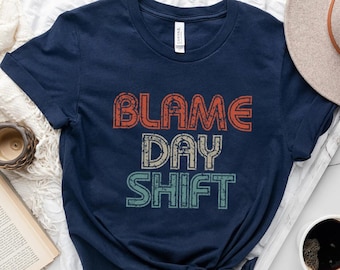 Funny Night shift T-shirt | Graveyard Shift Shirt | Funny night shift Er ICU Ed nurse Gift | Grave Yard Worker | Blame Day Shift Tshirt
