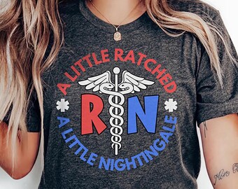 Funny Nurse Shirt, A Little Ratched / Nightingale T-Shirt, Florence Nursing Tee, Snarky RN Registered Nurse Nursing School Graduation Gift