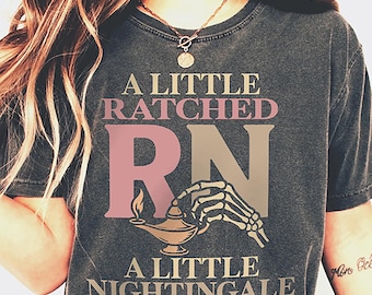 Comfort Colors Funny Nurse Shirt, A Little Ratched / Nightingale T-Shirt, Florence Nursing Tee, Snarky RN Registered Nurse Nursing School