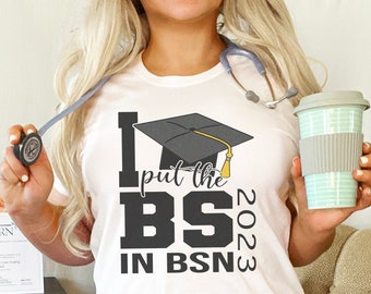 I Put the BS in BSN T-Shirt, Funny Nursing School Graduation Shirt gift, bachelors degree in Nursing Tshirt, Nurse Rn Graduate Grad present