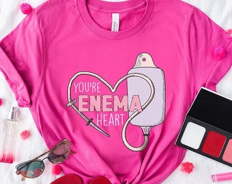 Valentine's Day Tshirt for Nurse - Enema Heart Med surg ICU Er Ed Rn Vday Shirt - Valentine Heart Medical Humor Nursing Student Tee Gift